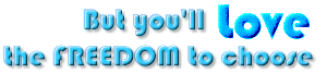 But you'll LOVE the freedom to choose